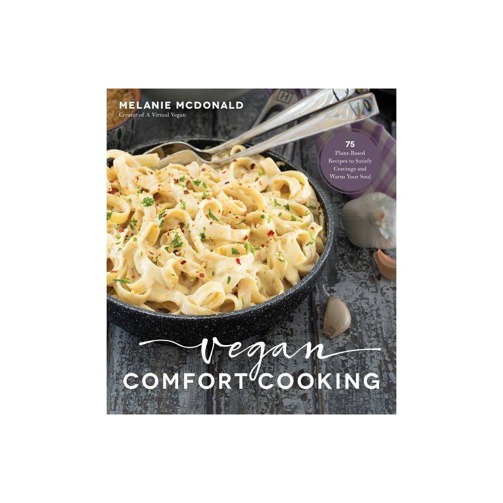 Vegan Comfort Cooking: 75 Plant-Based Recipes to Satisfy Cravings and Warm Your