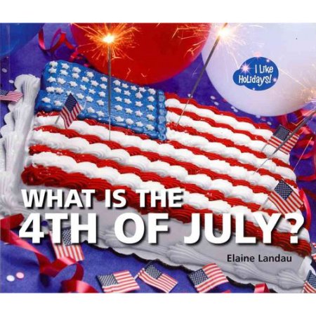 I Like Holidays!: What Is the 4th of July? (Paperback) - Elaine Landau