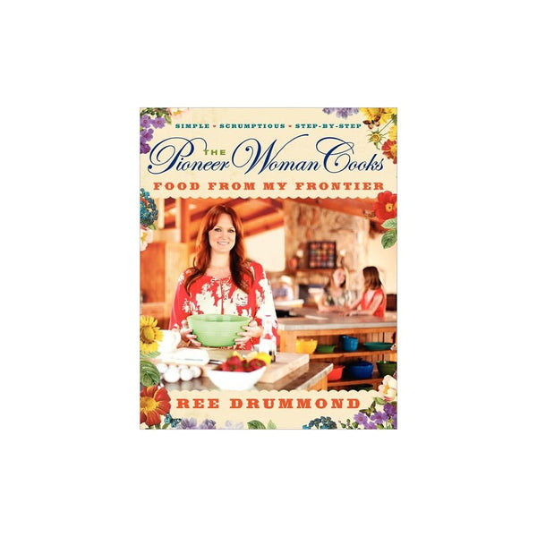 The Pioneer Woman Cooks - Food from My Frontier by Ree Drummond - Ree Drummond