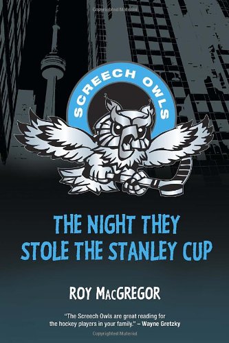 The Night They Stole the Stanley Cup (Screech Owls) - Roy MacGregor