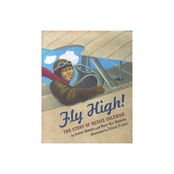 Fly High!: the Story of Bessie Coleman - Louise Borden