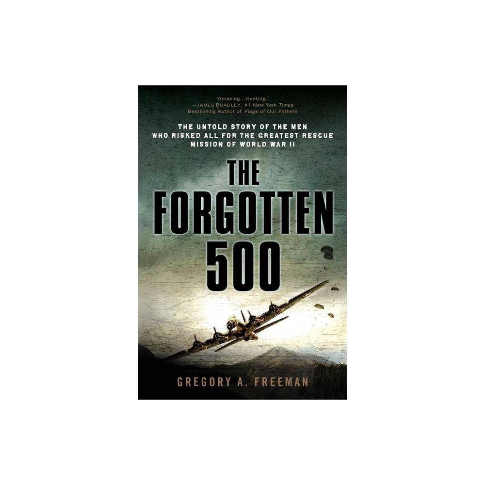 The Forgotten 500 : the Untold Story of the Men Who Risked All for the Greatest