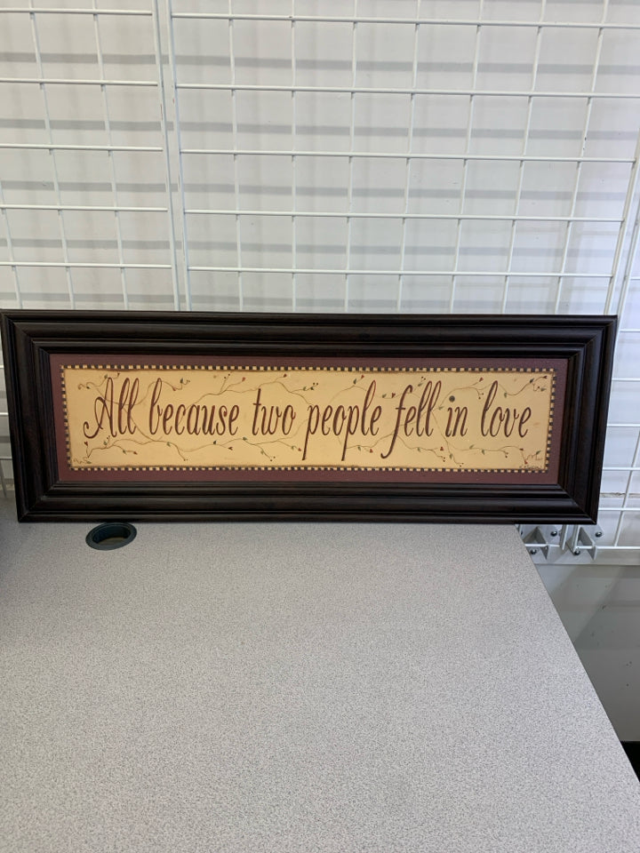 ALL BECAUSE TWO PEOPLE FELL IN LOVE-FRAMED PRINT.