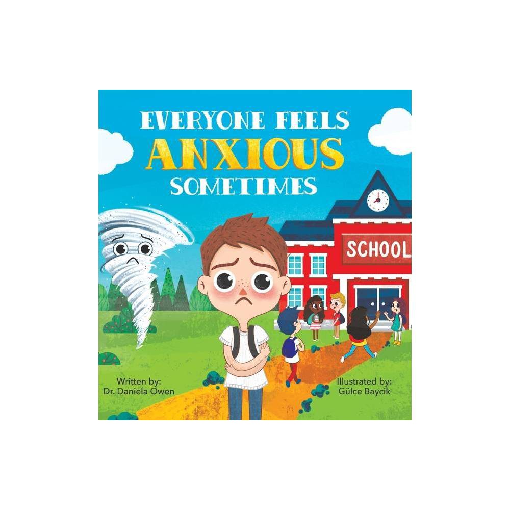 Everyone Feels Anxious Sometimes by Daniela Owen (Hardcover) -