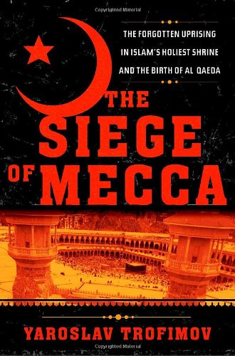 The Siege of Mecca: the Forgotten Uprising in Islam's Holiest Shrine and the Bir