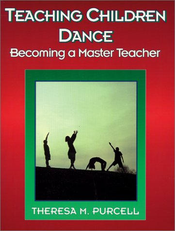 Teaching Children Dance: Becoming a Master Teacher by Theresa Purcell (Hardcover