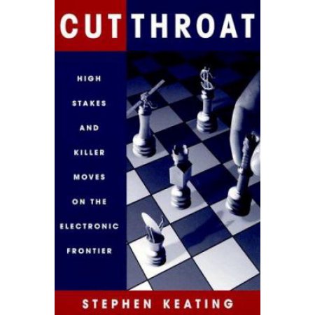 Cutthroat: High Stakes & Killer Moves on the Electronic Frontier - Keating, Step