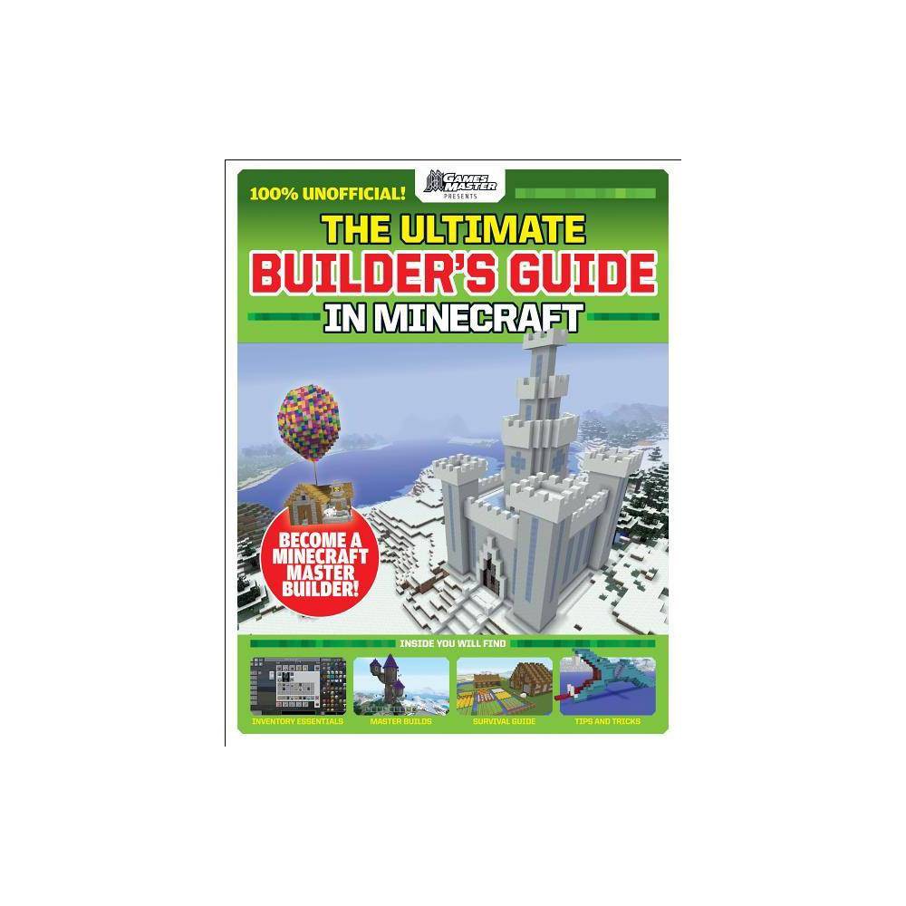GamesMasters Presents: the Ultimate Minecraft Builder's Guide (Media Tie-in) by