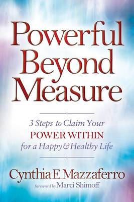 Powerful Beyond Measure: 3 Steps to Claim Your Power Within for a Happy & Health