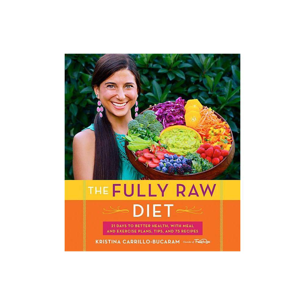 The Fully Raw Diet, Food & Drink, Paperback, Kristina Carrillo-Bucaram - Kristin