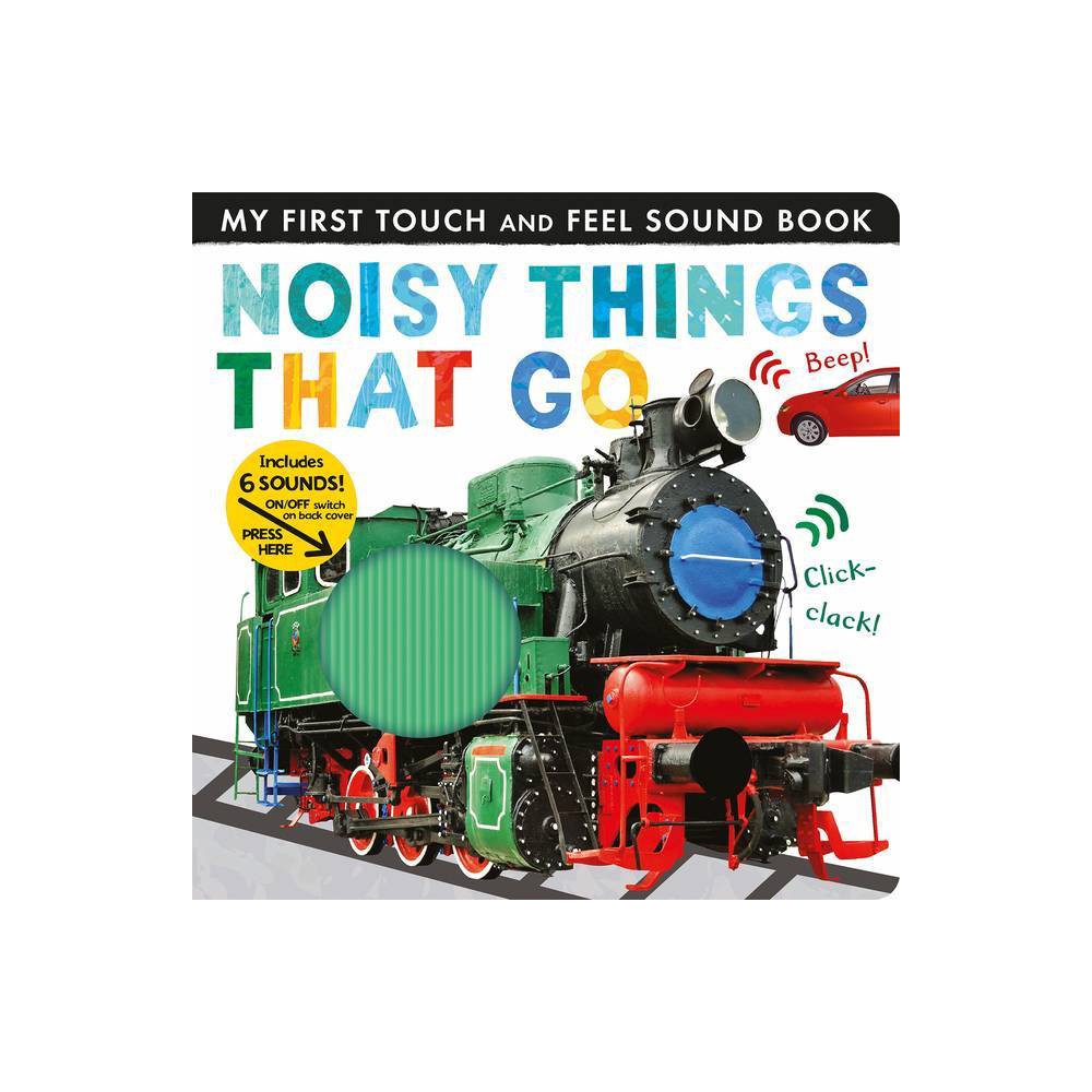 Noisy Things That Go - (My First) by Libby Walden (Board Book) -