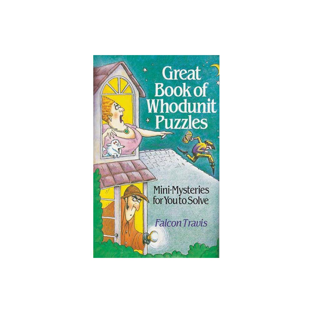 Great Book of Whodunit Puzzles: Mini-Mysteries for You to Solve Travis, Falcon [
