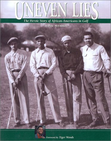 Uneven Lies: the Heroic Story of African-Americans in Golf - Pete McDaniel