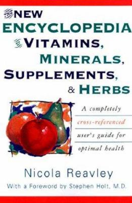The New Encyclopedia of Vitamins  Minerals  Supplements  & Herbs: a Completely C