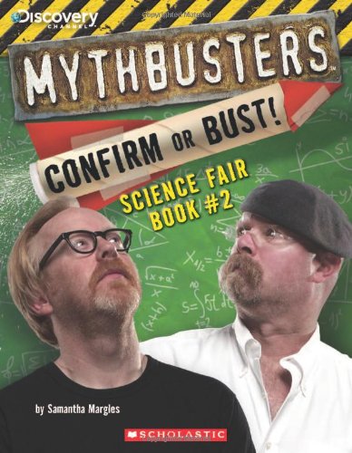 Mythbusters: Confirm or Bust! Science Fair Book #2 (MythBusters Science Fair Boo