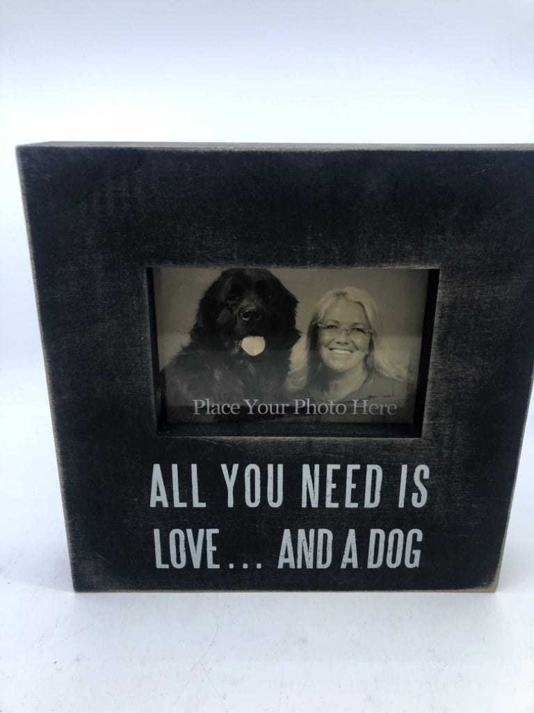 ALL YOU NEED IS LOVE AND A DOG.