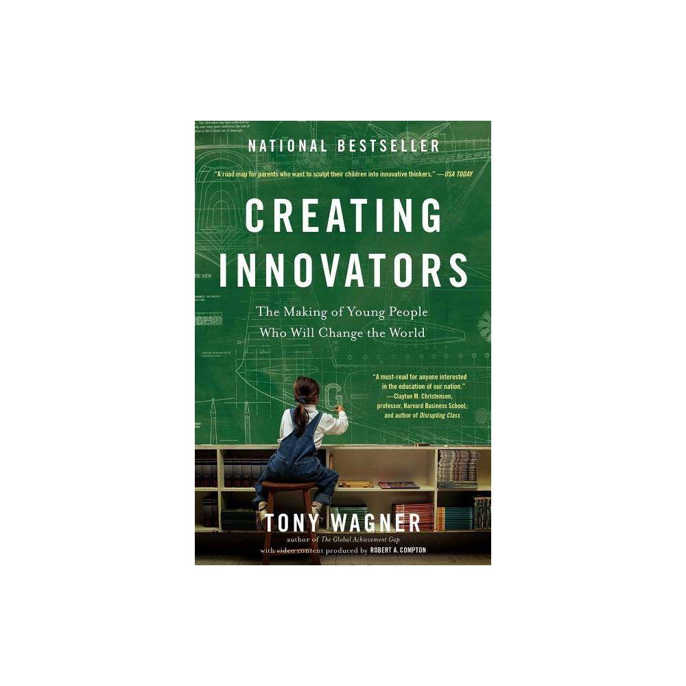Creating Innovators the Making of Young People Who Will Change the Wor - Tony Wa