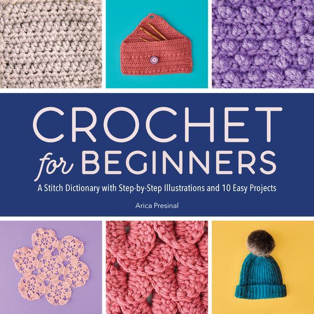 Crochet for Beginners : a Stitch Dictionary with Step-by-Step Illustrations and