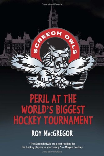 Peril at the World's Biggest Hockey Tournament (Screech Owls) - Roy MacGregor