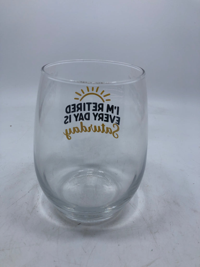 I'M RETIRED EVERYDAY IS STEMLESS GLASS.