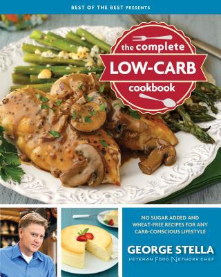 The Complete Low-Carb Cookbook: No Sugar Added and Wheat-Free Recipes for Any Ca