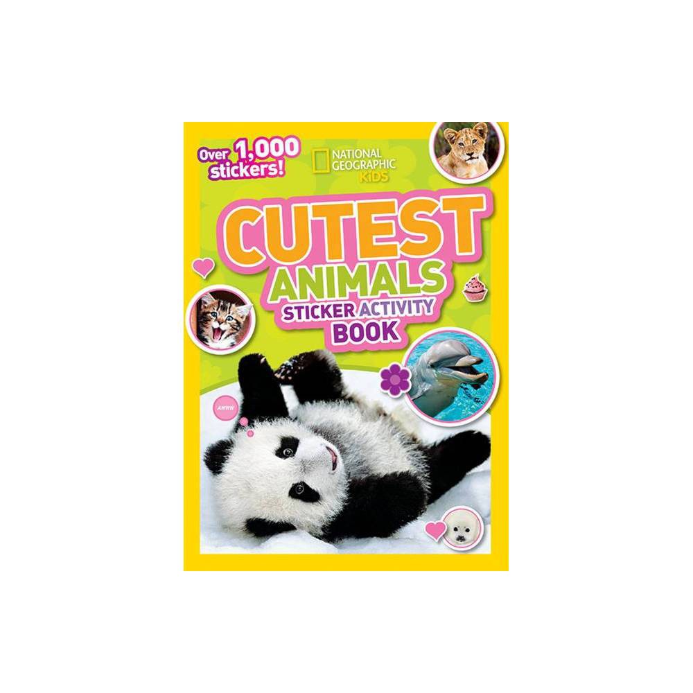 National Geographic Kids Cutest Animals Sticker Activity Book Over 1,000 Sticker