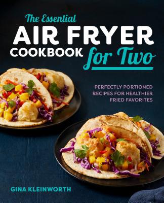 The Essential Air Fryer Cookbook for Two - by Gina Kleinworth (Paperback).