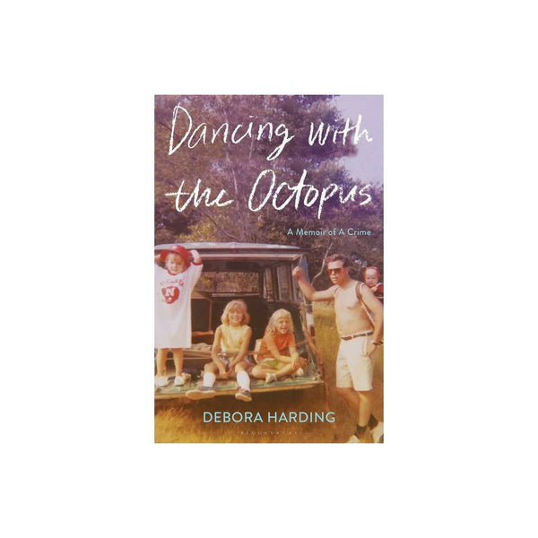 Dancing with the Octopus : a Memoir of a Crime by Debora Harding -