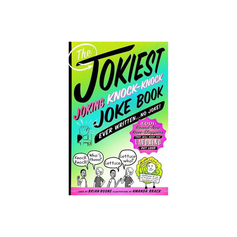 The Jokiest Joking Knock-Knock Joke Book Ever Writ - Brian Boone