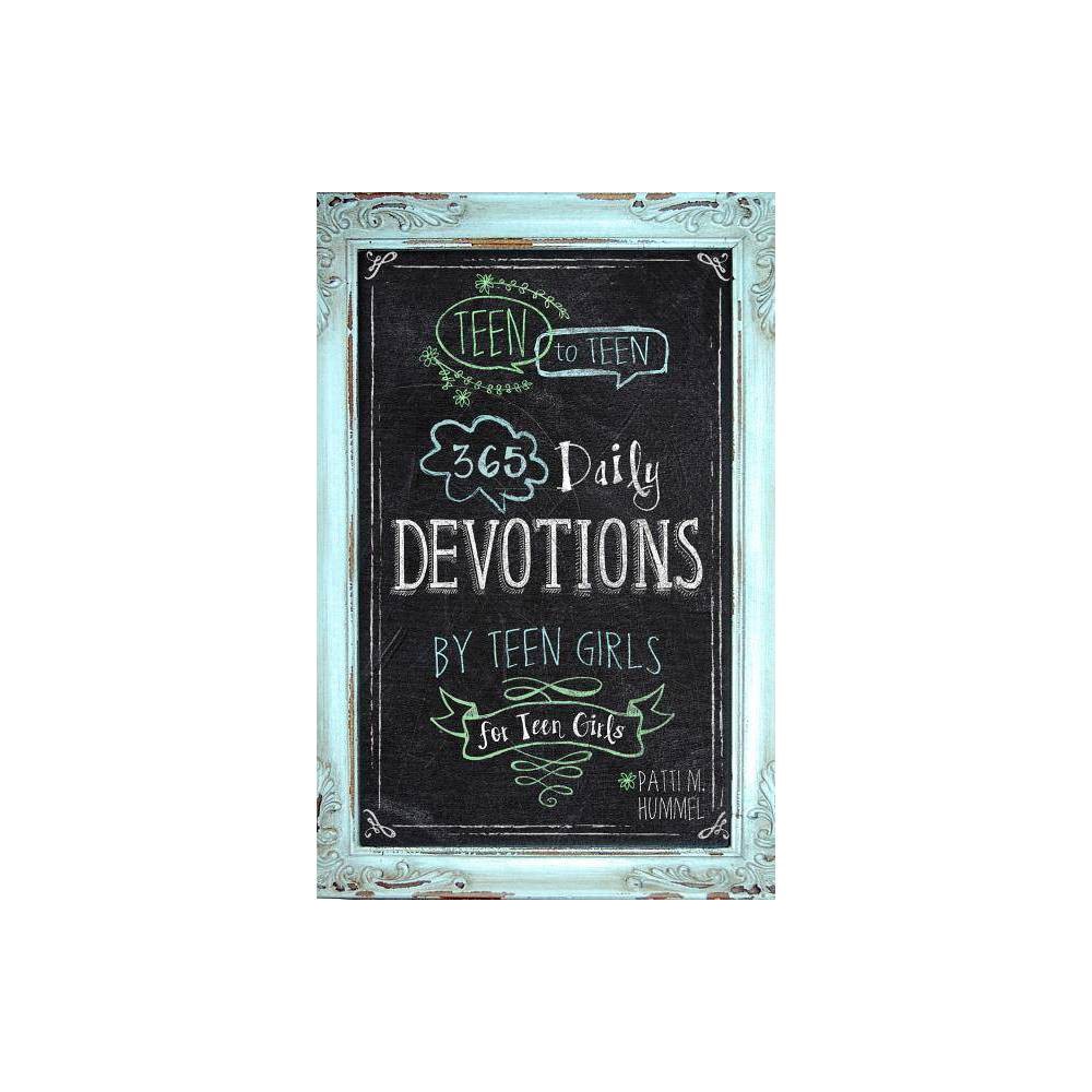 Teen to Teen: 365 Daily Devotions by Teen Girls for Teen Girls by Patti M.