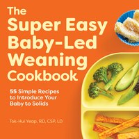 The Super Easy Baby-LED Weaning Cookbook - by Tok-Hui Yeap (Paperback) -