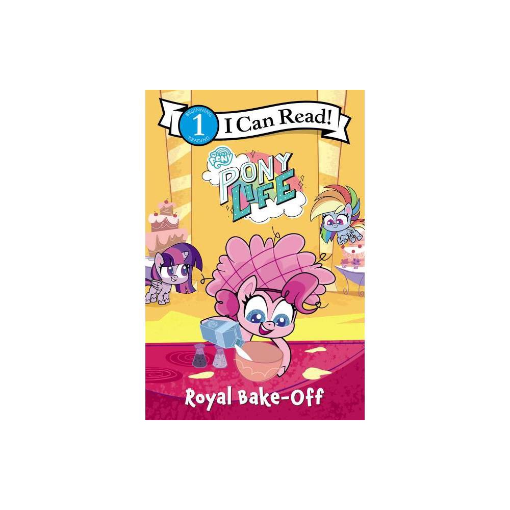 Hasbro My Little Pony: Pony Life: Royal Bake-Off (Paperback) -