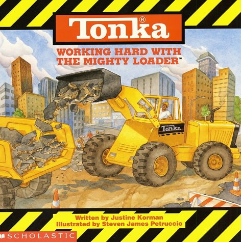 Tonka: Working Hard with the Mighty Loader Korman, Justine; Petruccio, Steve [Il