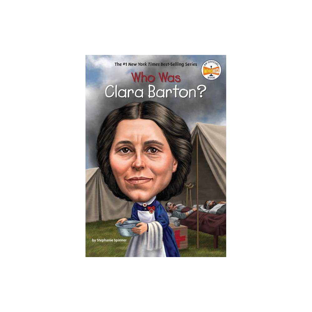 Who Was Clara Barton? (WhoHQ) - Spinner, Stephanie, Who HQ