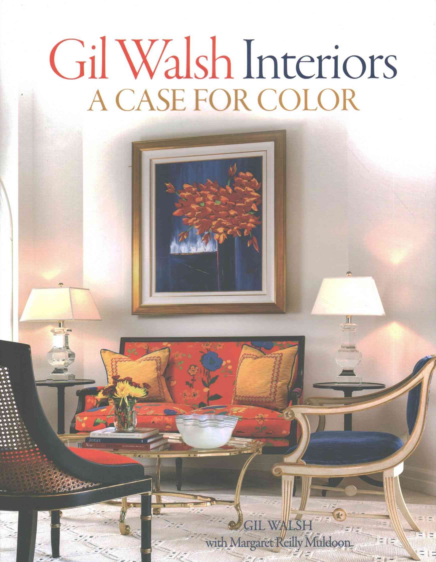 Gil Walsh Interiors : a Case for Color -