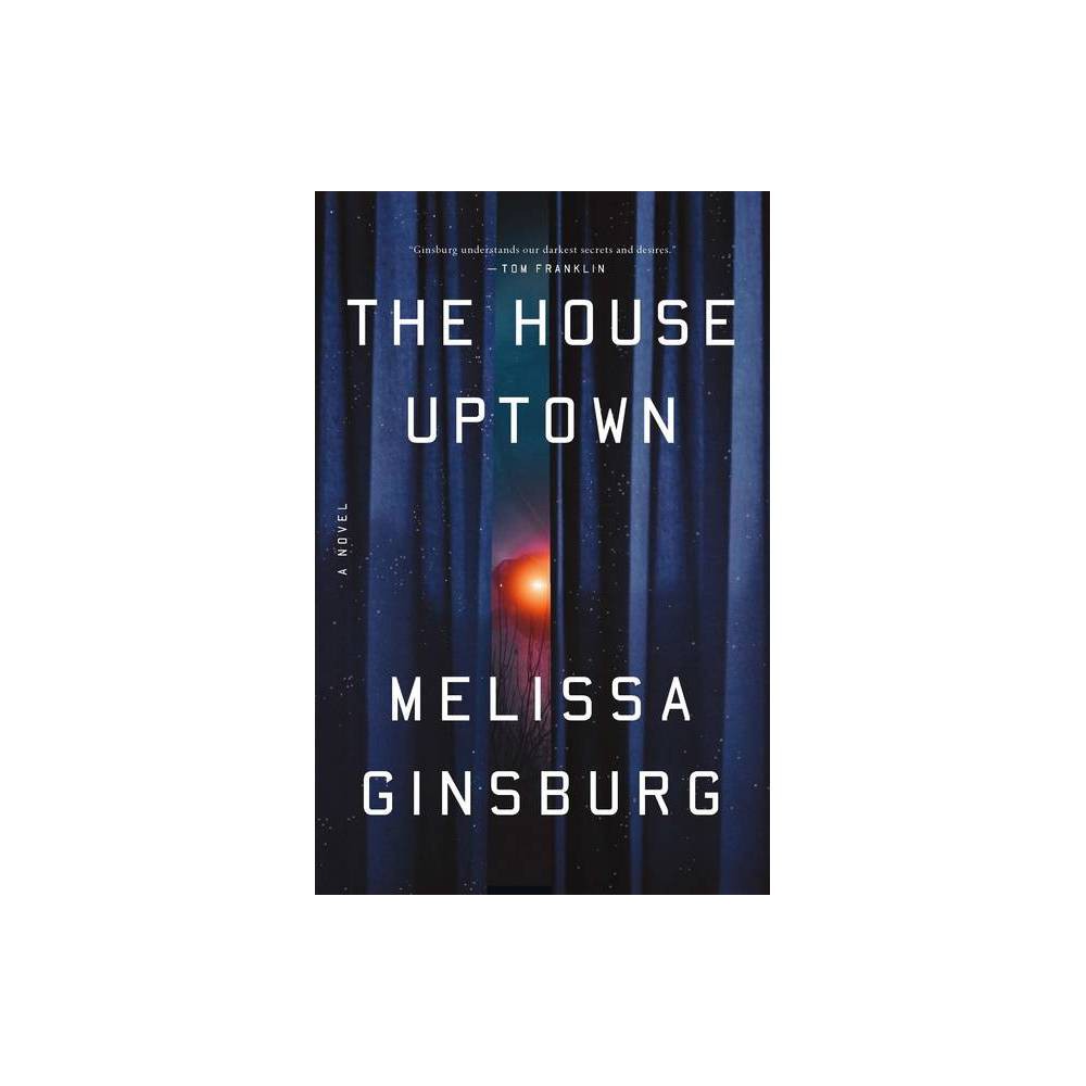 The House Uptown : a Novel by Melissa Ginsburg -