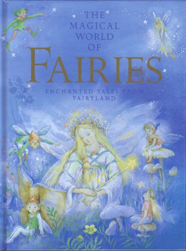 The Magical World of Fairies: Enchanted Tales from Fairyland - Nicola Baxter