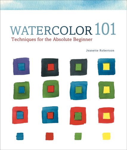 Watercolor 101: Techniques for the Absolute Beginner - Jeanette Robertson