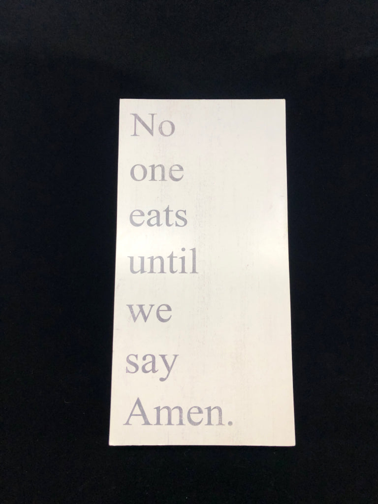 NO ONE EATS UNTIL WE SAY AMEN.