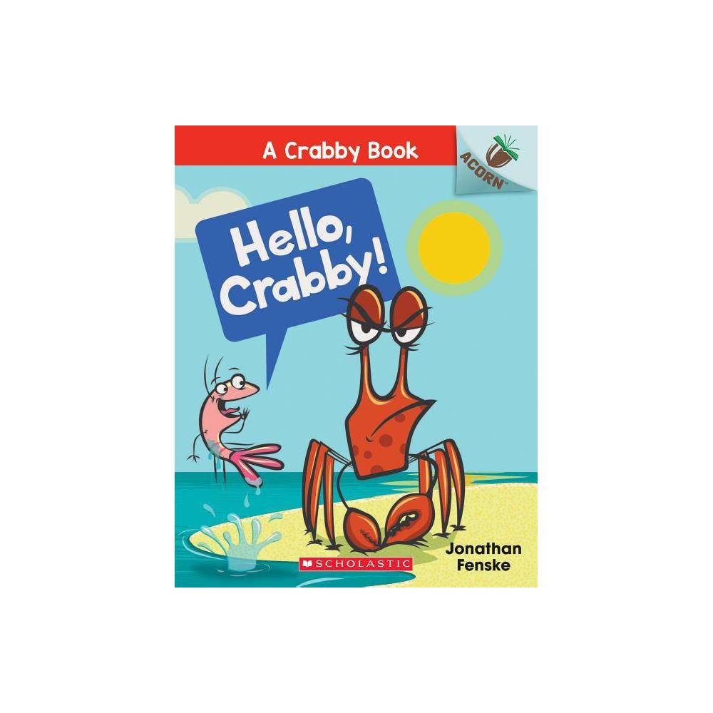 Hello, Crabby!: an Acorn Book (a Crabby Book #1) - by Jonathan Fenske (Paperback