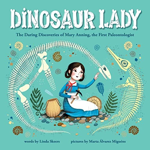 Dinosaur Lady: the Daring Discoveries of Mary Anning  the First Paleontologist