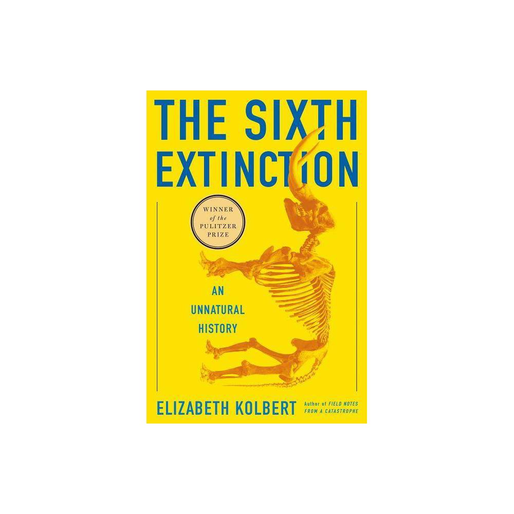 The Sixth Extinction an Unnatural History - Elizabeth Kolbert