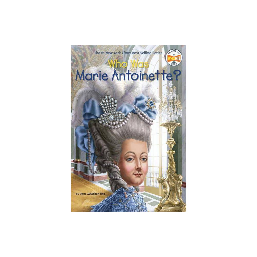 Who Was?: Who Was Marie Antoinette? (Paperback) - Rau, Dana Meachen