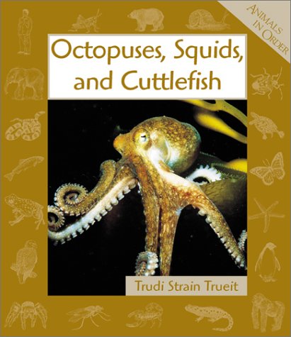Animals in Order: Octopuses, Squids, and Cuttlefish by Trudi Strain Trueit (Pape