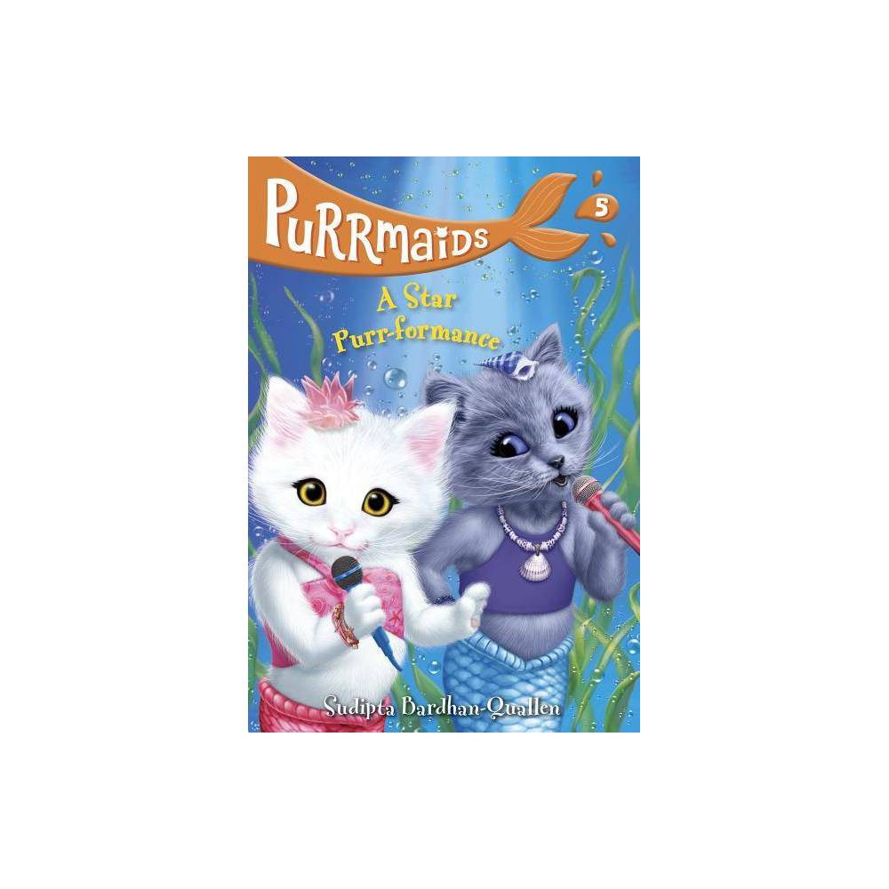 Purrmaids #5: a Star Purr-formance  - Bardhan-Quallen, Sudipta