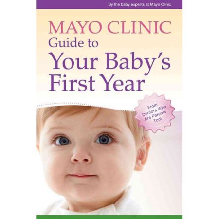 Mayo Clinic Guide to Your Baby's First Year : from Doctors Who Are Parents, Too!