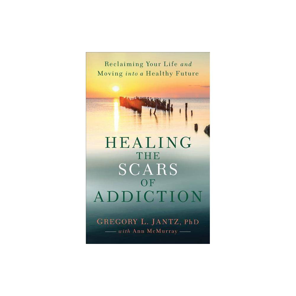 Healing the Scars of Addiction - Jantz, Gregory L.