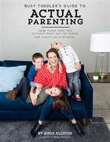 Susie Allison Busy Toddler's Guide to Actual Parenting (Paperback) -
