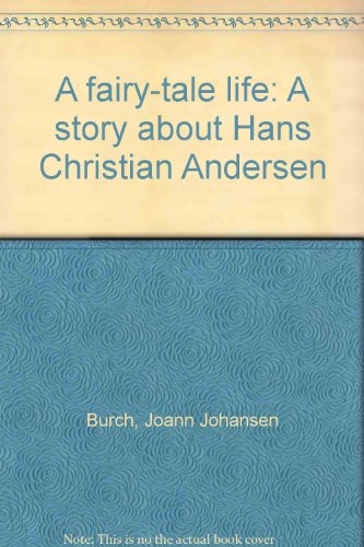 A Fairy-tale Life: a Story About Hans Christian Andersen - Joann Johansen Burch