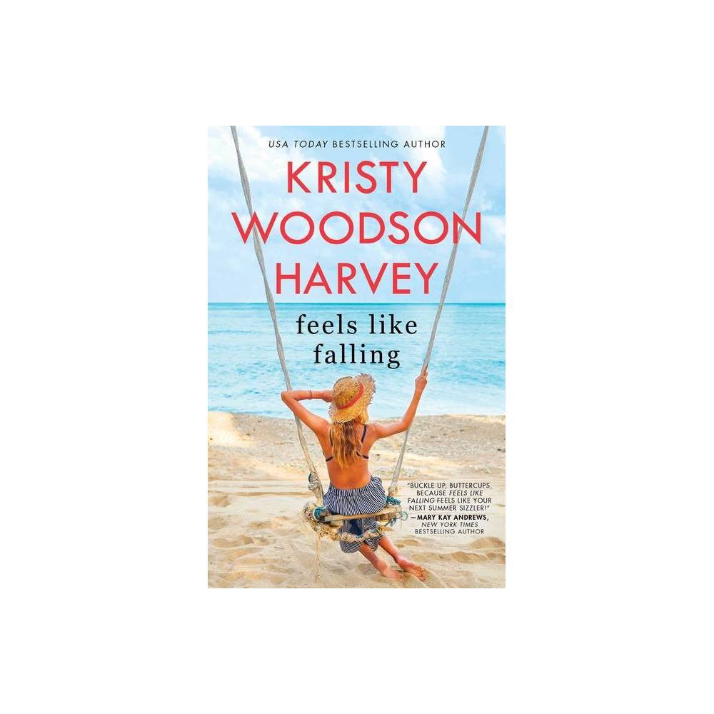 Feels Like Falling - by Kristy Woodson Harvey ( Paperback ) -